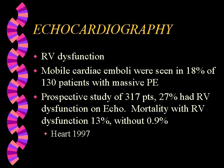 ECHOCARDIOGRAPHY RV dysfunction w Mobile cardiac emboli were seen in 18% of 130 patients
