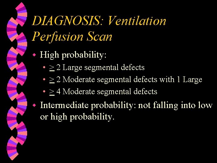 DIAGNOSIS: Ventilation Perfusion Scan w High probability: • > 2 Large segmental defects •