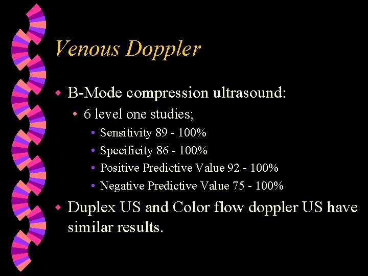 Venous Doppler w B-Mode compression ultrasound: • 6 level one studies; • • w