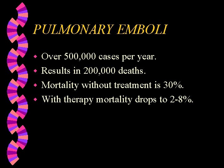 PULMONARY EMBOLI Over 500, 000 cases per year. w Results in 200, 000 deaths.