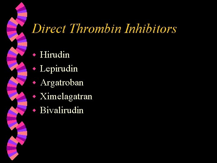 Direct Thrombin Inhibitors w w w Hirudin Lepirudin Argatroban Ximelagatran Bivalirudin 