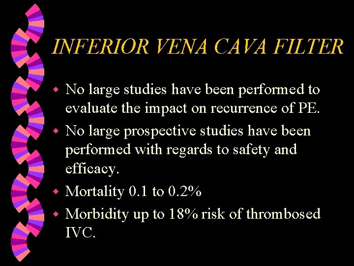 INFERIOR VENA CAVA FILTER No large studies have been performed to evaluate the impact