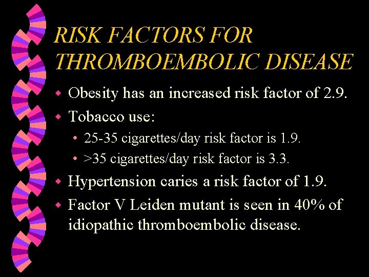 RISK FACTORS FOR THROMBOEMBOLIC DISEASE Obesity has an increased risk factor of 2. 9.