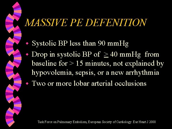 MASSIVE PE DEFENITION Systolic BP less than 90 mm. Hg w Drop in systolic