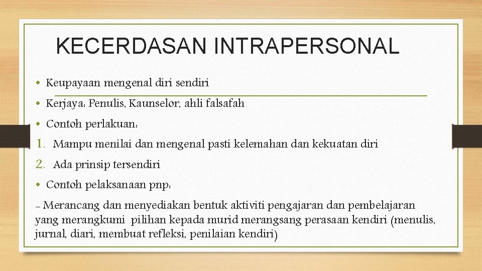 KECERDASAN INTRAPERSONAL • Keupayaan mengenal diri sendiri • Kerjaya: Penulis, Kaunselor, ahli falsafah •