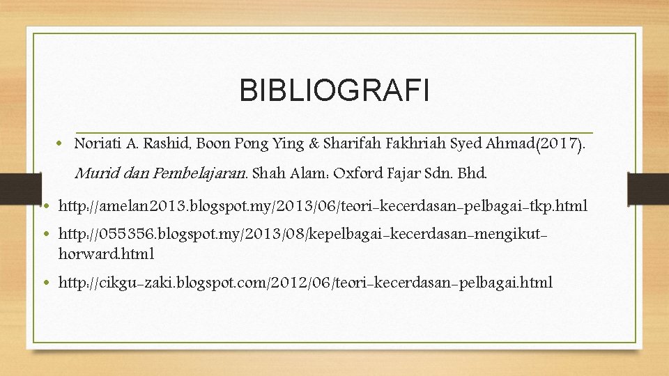BIBLIOGRAFI • Noriati A. Rashid, Boon Pong Ying & Sharifah Fakhriah Syed Ahmad(2017). Murid