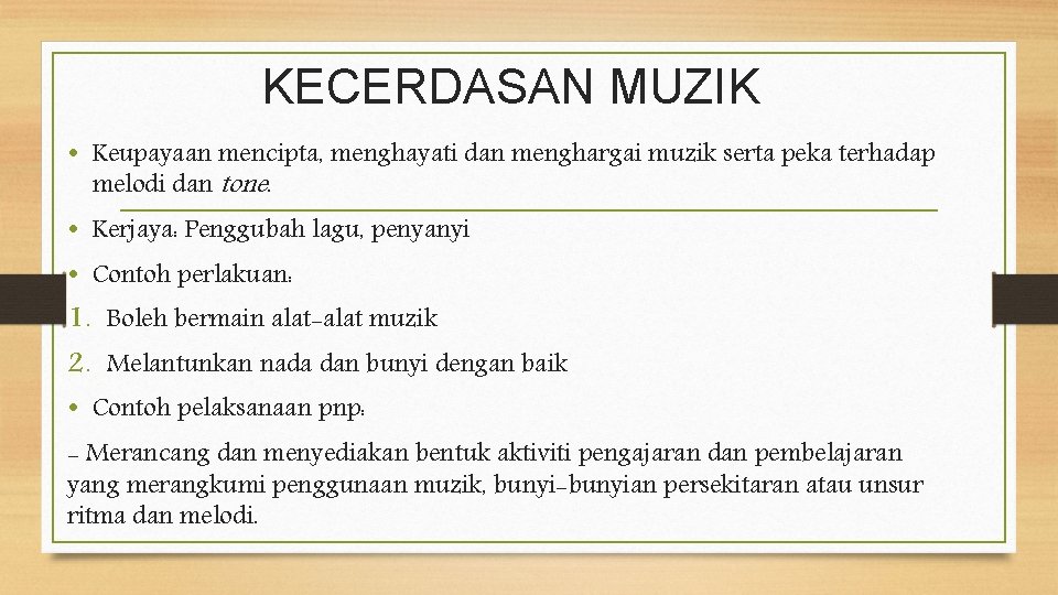 KECERDASAN MUZIK • Keupayaan mencipta, menghayati dan menghargai muzik serta peka terhadap melodi dan