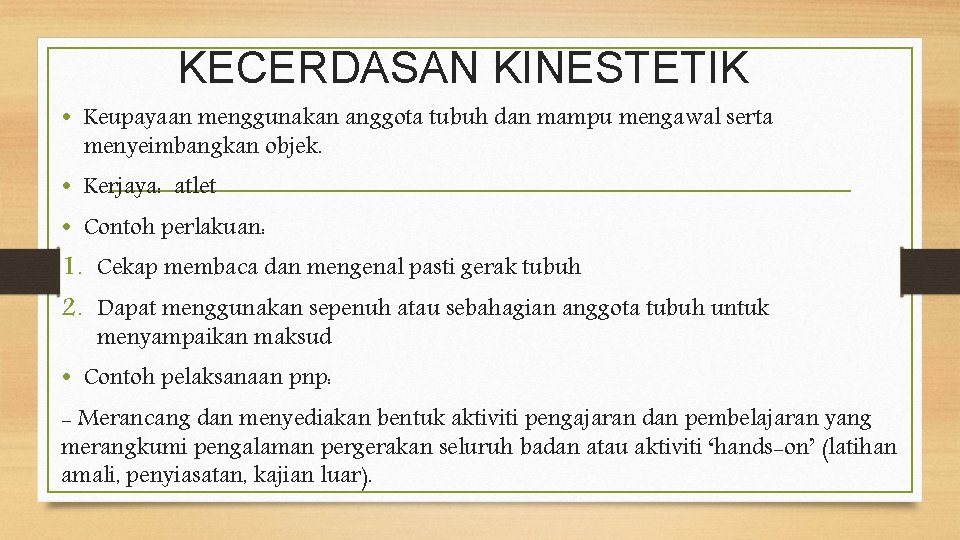 KECERDASAN KINESTETIK • Keupayaan menggunakan anggota tubuh dan mampu mengawal serta menyeimbangkan objek. •