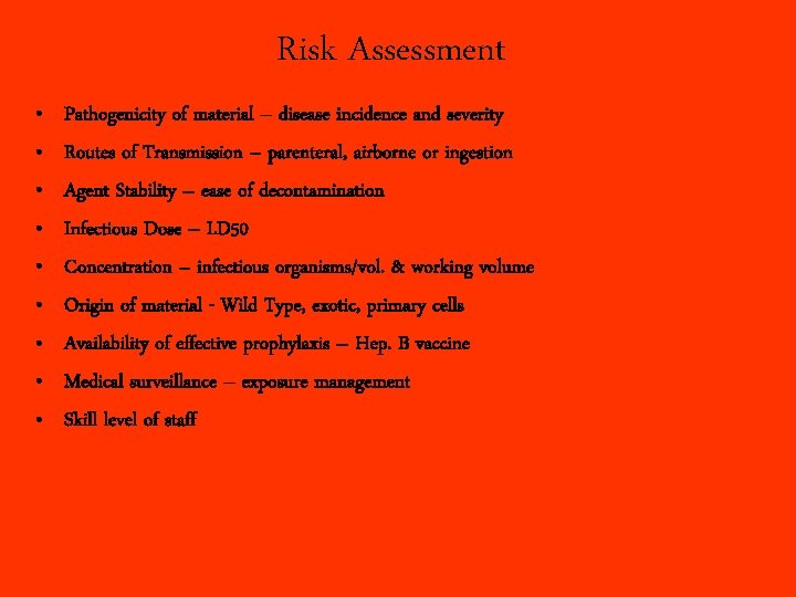 Risk Assessment • • • Pathogenicity of material – disease incidence and severity Routes