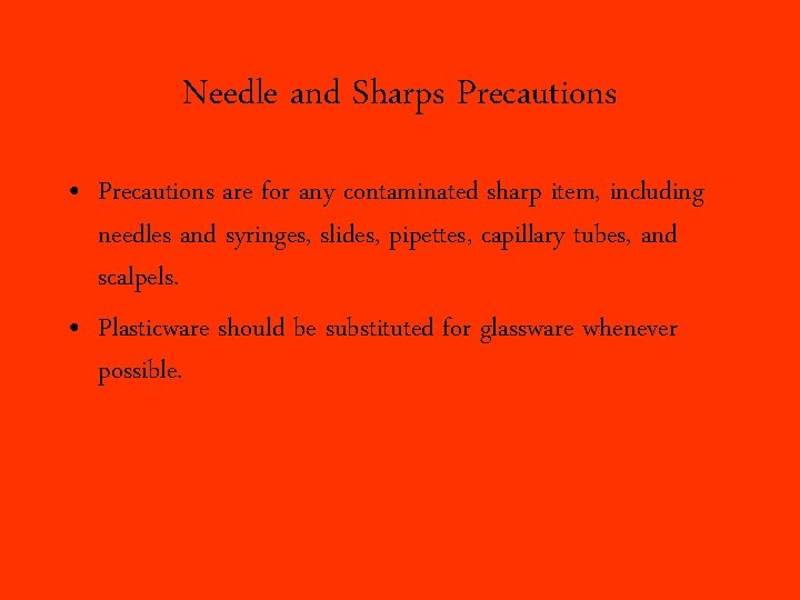 Needle and Sharps Precautions • Precautions are for any contaminated sharp item, including needles