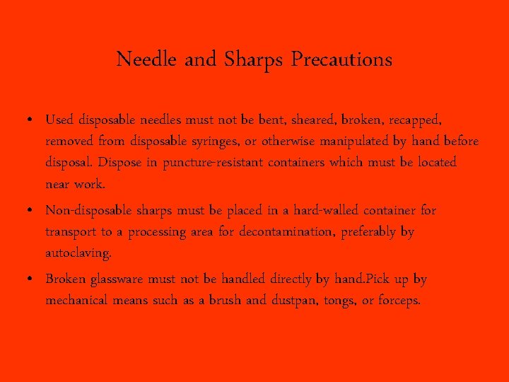 Needle and Sharps Precautions • Used disposable needles must not be bent, sheared, broken,