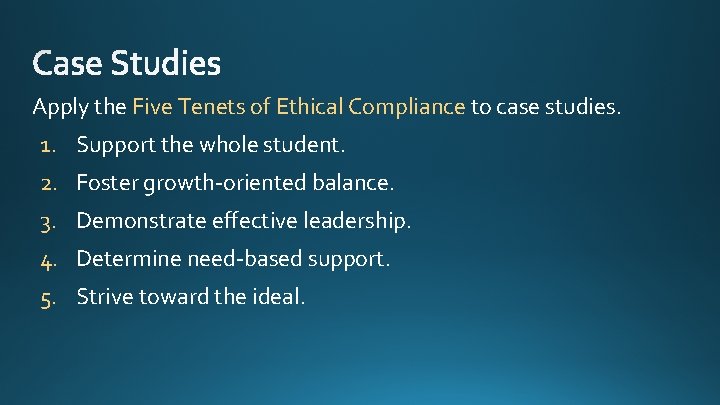 Apply the Five Tenets of Ethical Compliance to case studies. 1. Support the whole