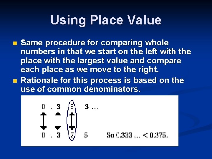 Using Place Value n n Same procedure for comparing whole numbers in that we