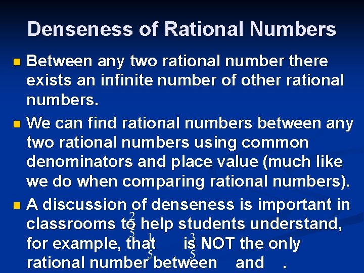Denseness of Rational Numbers Between any two rational number there exists an infinite number