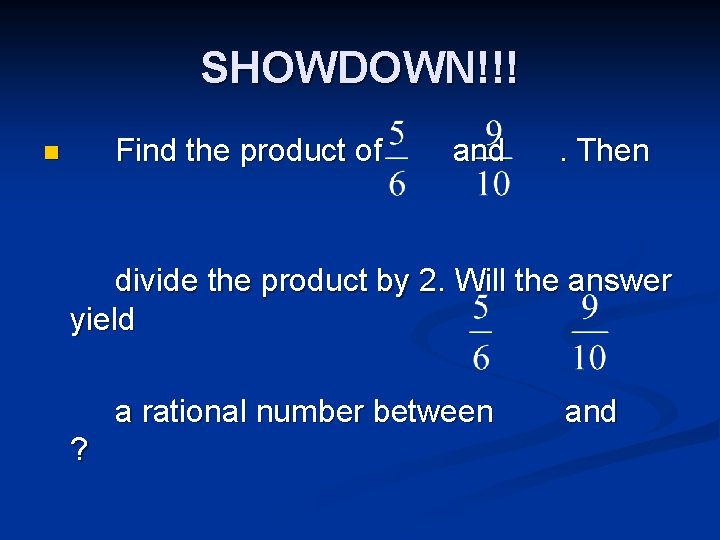 SHOWDOWN!!! Find the product of n and . Then divide the product by 2.