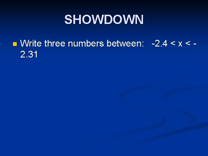 SHOWDOWN n Write three numbers between: -2. 4 < x < 2. 31 