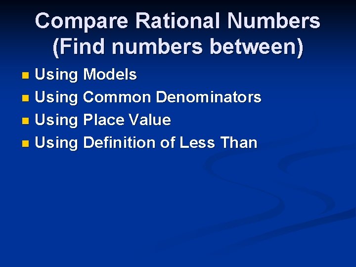 Compare Rational Numbers (Find numbers between) Using Models n Using Common Denominators n Using