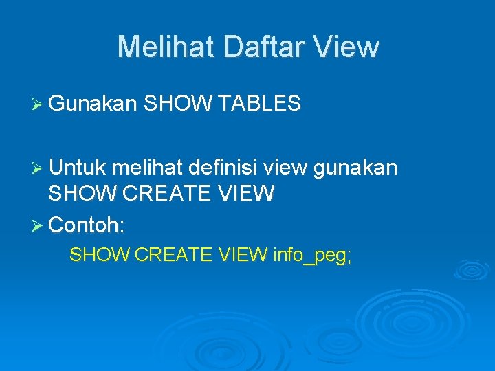 Melihat Daftar View Gunakan SHOW TABLES Untuk melihat definisi view gunakan SHOW CREATE VIEW