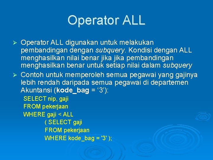 Operator ALL digunakan untuk melakukan pembandingan dengan subquery. Kondisi dengan ALL menghasilkan nilai benar