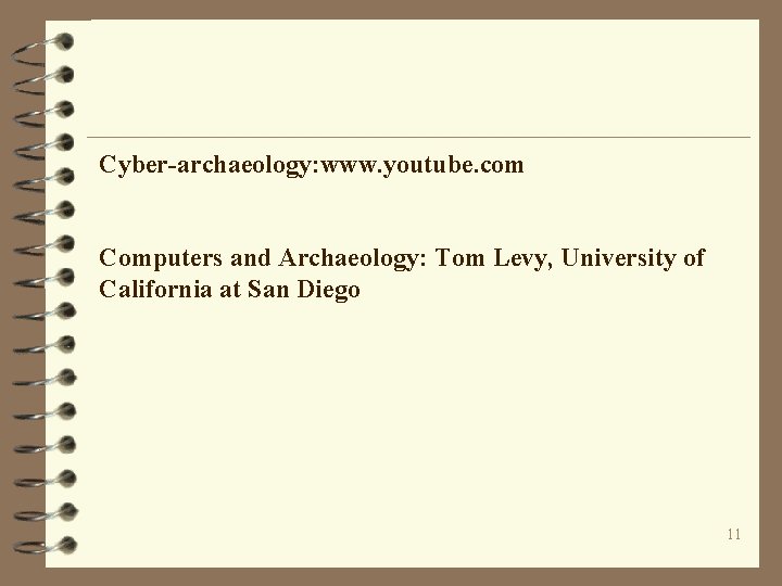 Cyber-archaeology: www. youtube. com Computers and Archaeology: Tom Levy, University of California at San