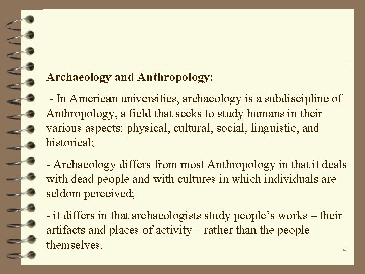 Archaeology and Anthropology: - In American universities, archaeology is a subdiscipline of Anthropology, a