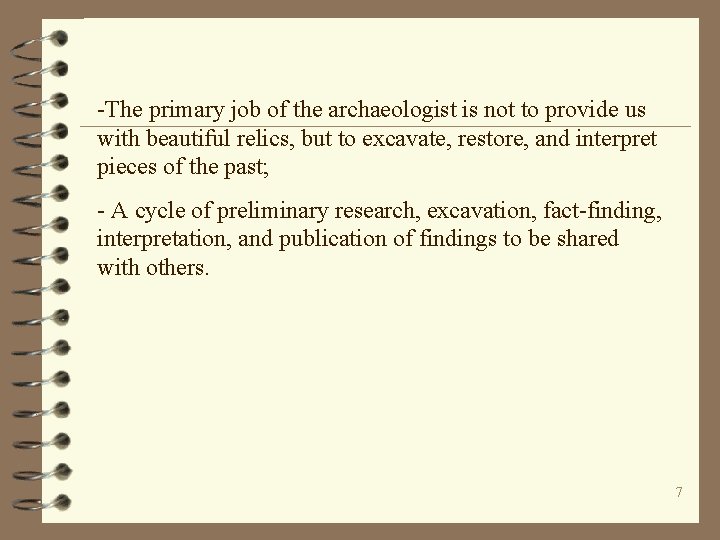 -The primary job of the archaeologist is not to provide us with beautiful relics,