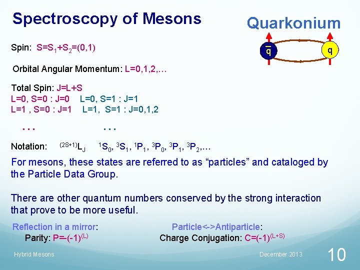 Spectroscopy of Mesons Spin: S=S 1+S 2=(0, 1) Quarkonium q q Orbital Angular Momentum: