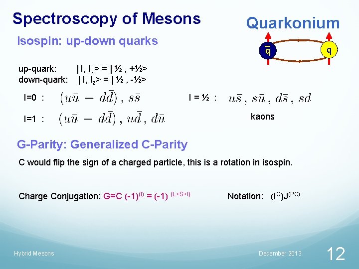 Spectroscopy of Mesons Isospin: up-down quarks Quarkonium q q up-quark: | I, Iz> =