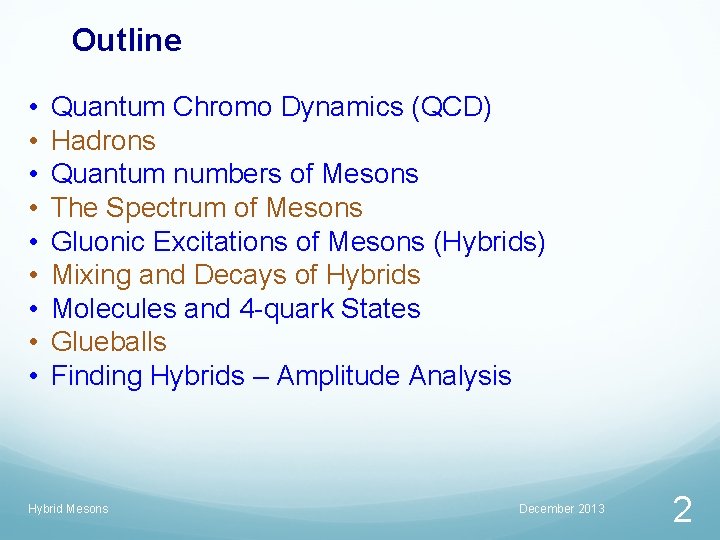 Outline • • • Quantum Chromo Dynamics (QCD) Hadrons Quantum numbers of Mesons The