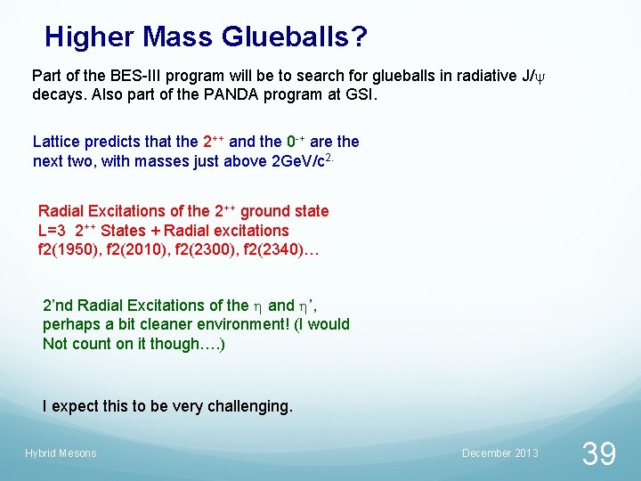 Higher Mass Glueballs? Part of the BES-III program will be to search for glueballs