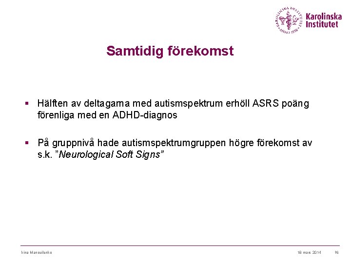 Samtidig förekomst § Hälften av deltagarna med autismspektrum erhöll ASRS poäng förenliga med en