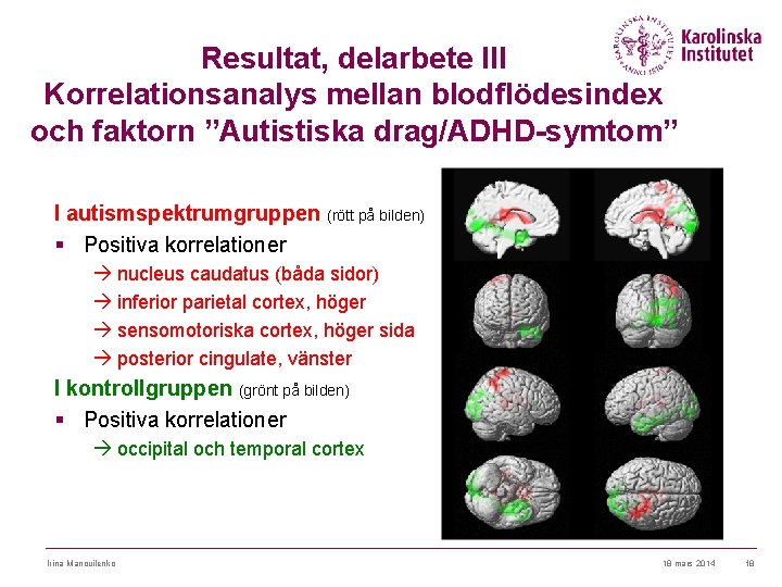Resultat, delarbete III Korrelationsanalys mellan blodflödesindex och faktorn ”Autistiska drag/ADHD-symtom” I autismspektrumgruppen (rött på