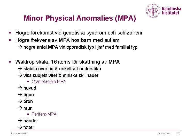 Minor Physical Anomalies (MPA) § Högre förekomst vid genetiska syndrom och schizofreni § Högre