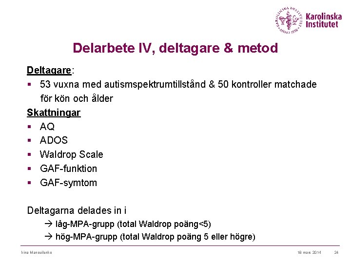 Delarbete IV, deltagare & metod Deltagare: § 53 vuxna med autismspektrumtillstånd & 50 kontroller