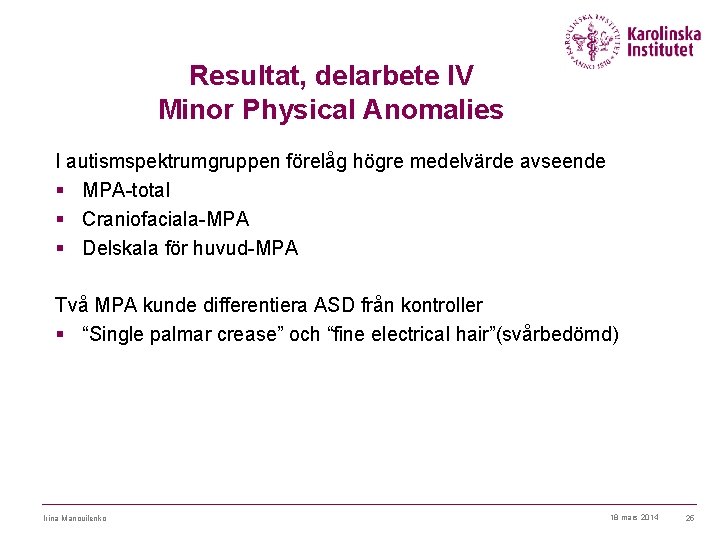 Resultat, delarbete IV Minor Physical Anomalies I autismspektrumgruppen förelåg högre medelvärde avseende § MPA-total