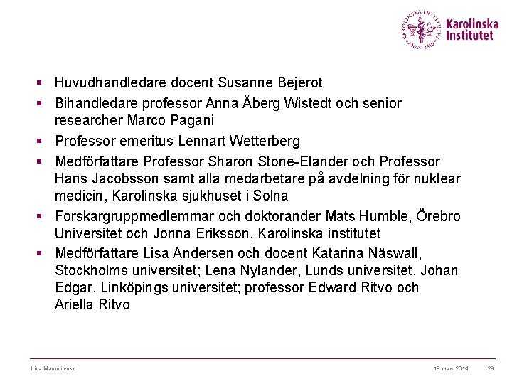 § Huvudhandledare docent Susanne Bejerot § Bihandledare professor Anna Åberg Wistedt och senior researcher