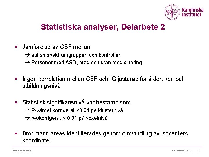 Statistiska analyser, Delarbete 2 § Jämförelse av CBF mellan à autismspektrumgruppen och kontroller à