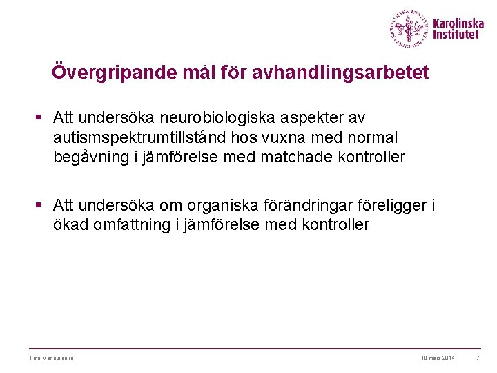 Övergripande mål för avhandlingsarbetet § Att undersöka neurobiologiska aspekter av autismspektrumtillstånd hos vuxna med