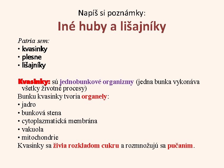 Napíš si poznámky: Iné huby a lišajníky Patria sem: • kvasinky • plesne •