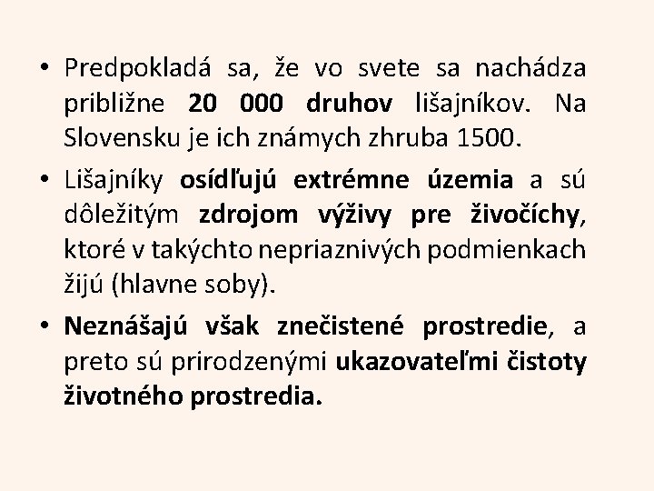  • Predpokladá sa, že vo svete sa nachádza približne 20 000 druhov lišajníkov.