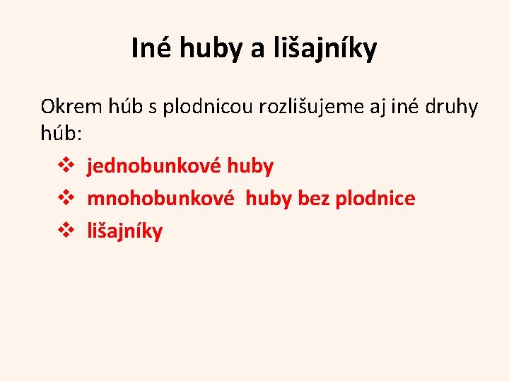 Iné huby a lišajníky Okrem húb s plodnicou rozlišujeme aj iné druhy húb: v