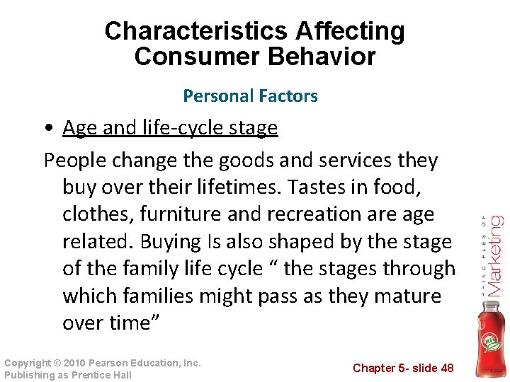 Characteristics Affecting Consumer Behavior Personal Factors • Age and life-cycle stage People change the