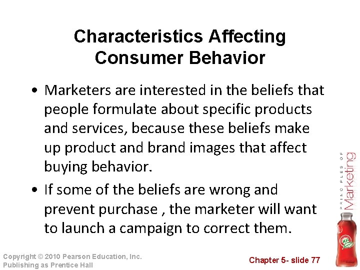 Characteristics Affecting Consumer Behavior • Marketers are interested in the beliefs that people formulate