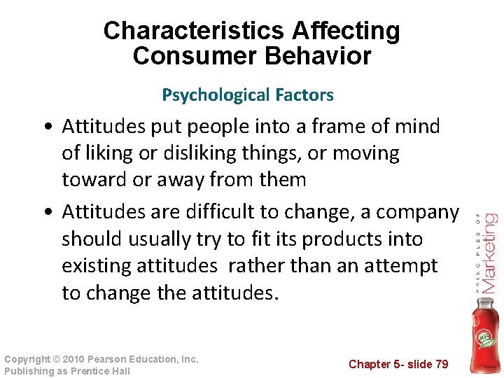 Characteristics Affecting Consumer Behavior Psychological Factors • Attitudes put people into a frame of