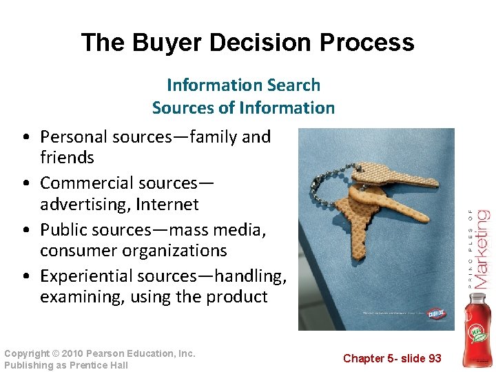 The Buyer Decision Process • • Information Search Sources of Information Personal sources—family and