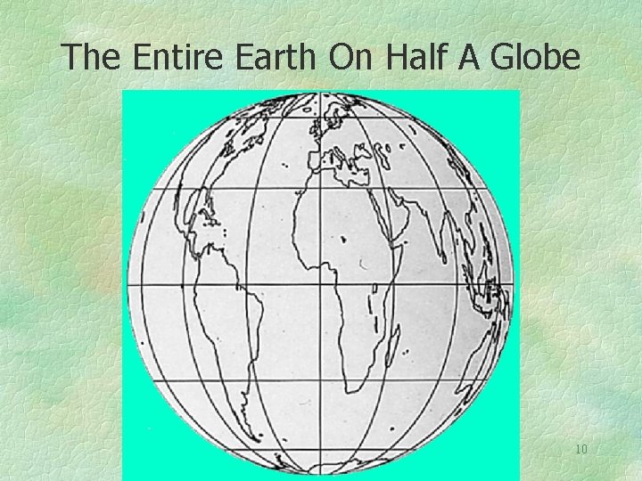 The Entire Earth On Half A Globe 10 