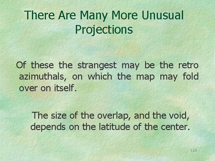 There Are Many More Unusual Projections Of these the strangest may be the retro