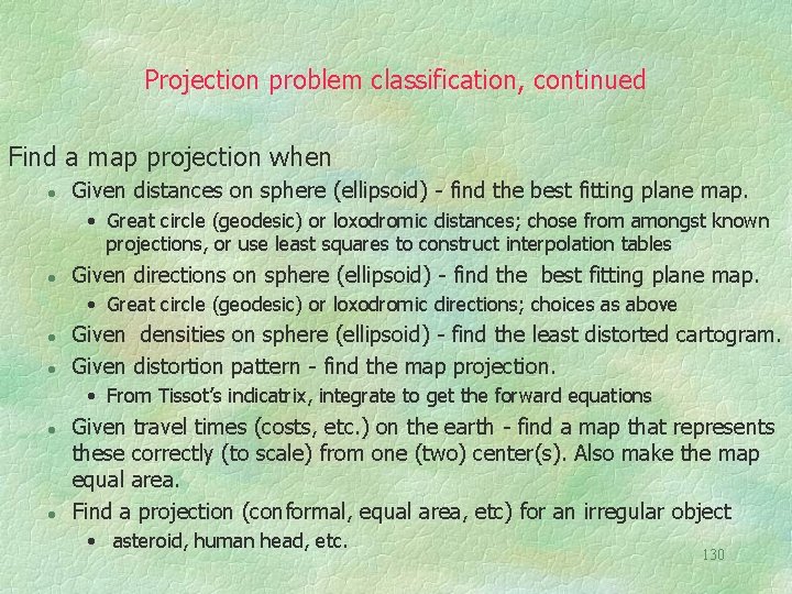 Projection problem classification, continued Find a map projection when l Given distances on sphere