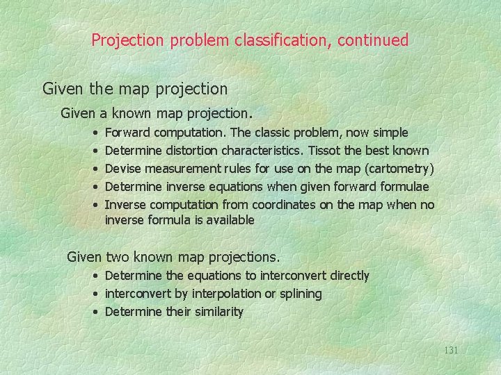 Projection problem classification, continued Given the map projection Given a known map projection. •