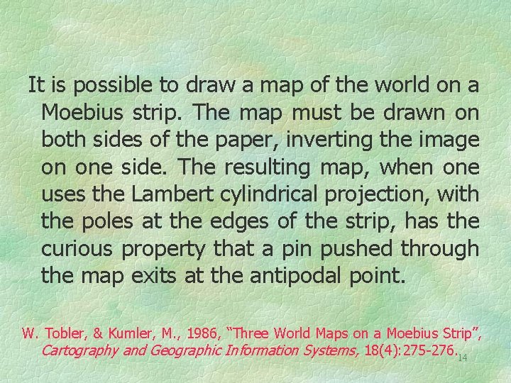 It is possible to draw a map of the world on a Moebius strip.